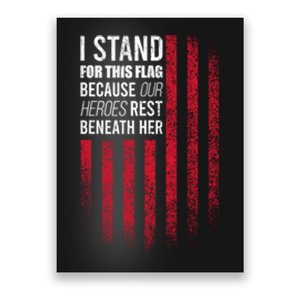 I Stand For This Flag Because Our Heroes Rest Beneath Her Poster