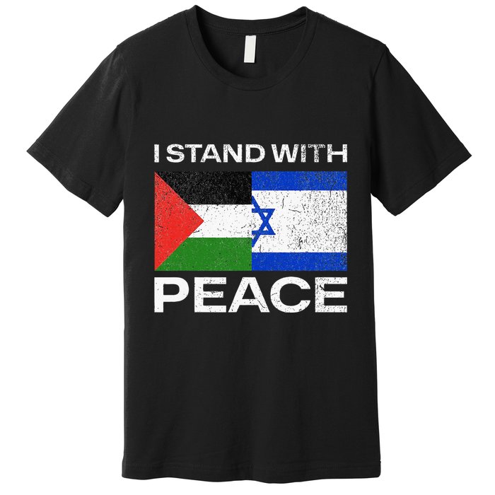 I Stand For Peace For Isreal And For Palestin Premium T-Shirt