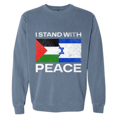 I Stand For Peace For Isreal And For Palestin Garment-Dyed Sweatshirt