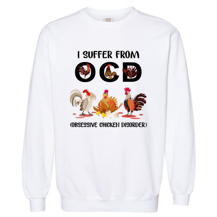 I Suffer From OCD Obsessive Chicken Disorder Garment-Dyed Sweatshirt