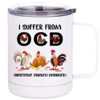 I Suffer From OCD Obsessive Chicken Disorder 12 oz Stainless Steel Tumbler Cup