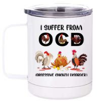 I Suffer From OCD Obsessive Chicken Disorder 12 oz Stainless Steel Tumbler Cup