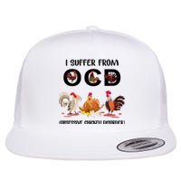 I Suffer From OCD Obsessive Chicken Disorder Flat Bill Trucker Hat