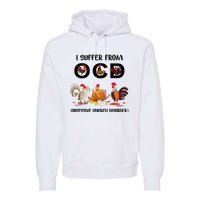 I Suffer From OCD Obsessive Chicken Disorder Premium Hoodie