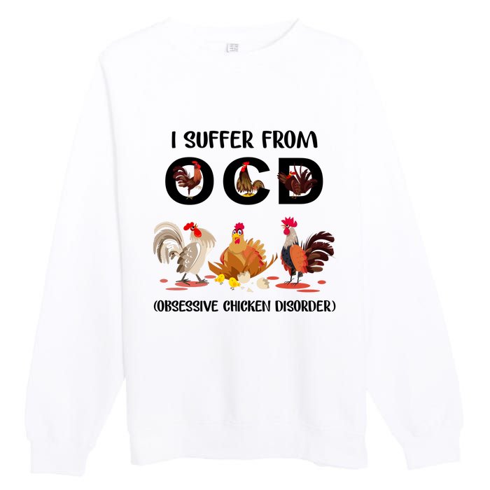 I Suffer From OCD Obsessive Chicken Disorder Premium Crewneck Sweatshirt