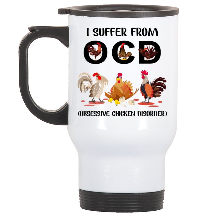 I Suffer From OCD Obsessive Chicken Disorder Stainless Steel Travel Mug