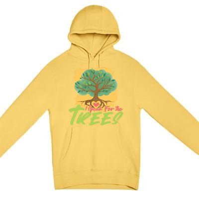 I Speak For The Trees Earth Day Love Gift Premium Pullover Hoodie