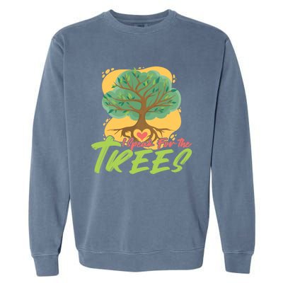 I Speak For The Trees Earth Day Love Gift Garment-Dyed Sweatshirt