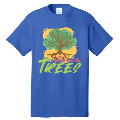 I Speak For The Trees Earth Day Love Gift Tall T-Shirt