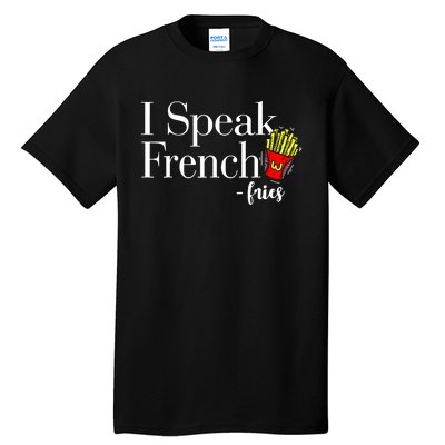 I Speak French Fries Tall T-Shirt