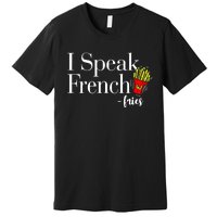 I Speak French Fries Premium T-Shirt