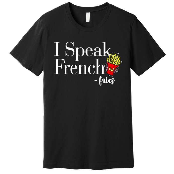 I Speak French Fries Premium T-Shirt