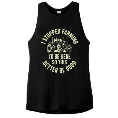 I Stopped Farming To Be Here So This Better Be Good Ladies PosiCharge Tri-Blend Wicking Tank