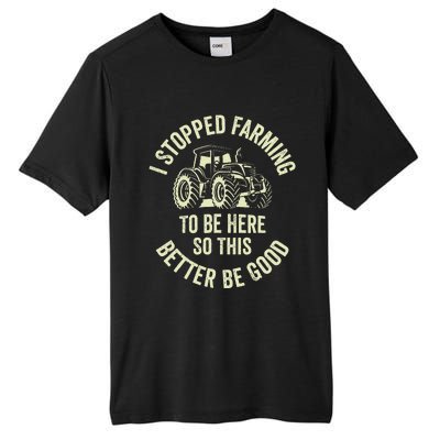 I Stopped Farming To Be Here So This Better Be Good Tall Fusion ChromaSoft Performance T-Shirt