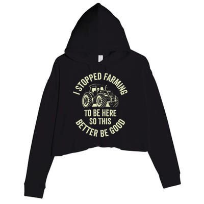 I Stopped Farming To Be Here So This Better Be Good Crop Fleece Hoodie