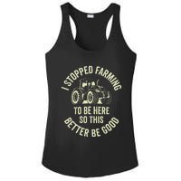 I Stopped Farming To Be Here So This Better Be Good Ladies PosiCharge Competitor Racerback Tank