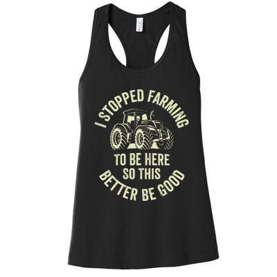 I Stopped Farming To Be Here So This Better Be Good Women's Racerback Tank