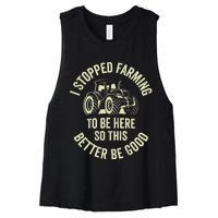 I Stopped Farming To Be Here So This Better Be Good Women's Racerback Cropped Tank