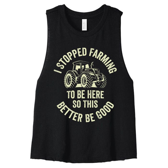 I Stopped Farming To Be Here So This Better Be Good Women's Racerback Cropped Tank