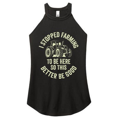 I Stopped Farming To Be Here So This Better Be Good Women's Perfect Tri Rocker Tank