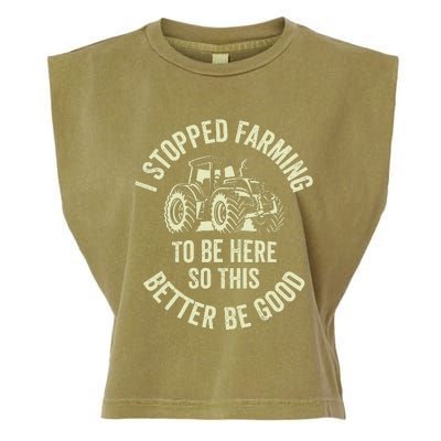 I Stopped Farming To Be Here So This Better Be Good Garment-Dyed Women's Muscle Tee