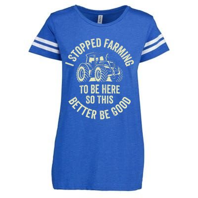 I Stopped Farming To Be Here So This Better Be Good Enza Ladies Jersey Football T-Shirt