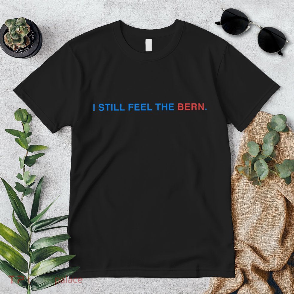 I Still Feel The Bern Bernie Sanders Premium T-Shirt