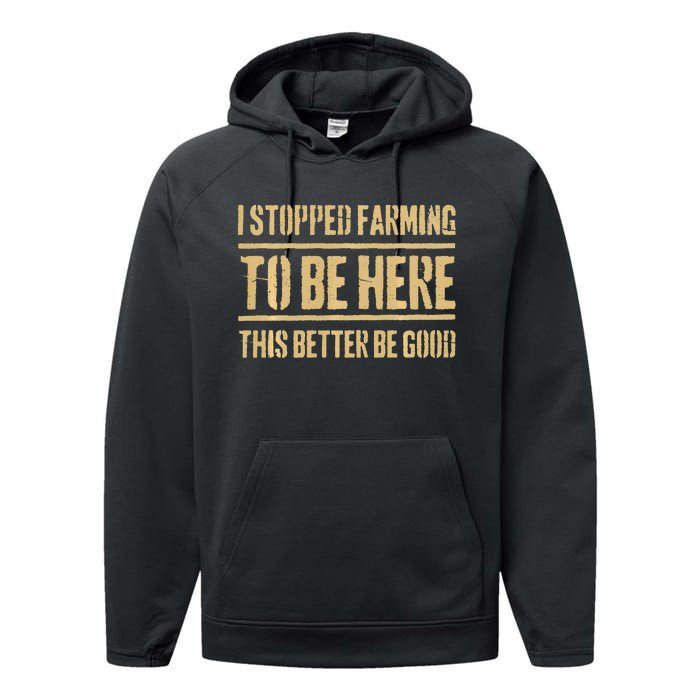 I Stopped Farming To Be Here This Better Be Good Performance Fleece Hoodie