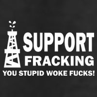 I Support Fracking You Stupid Woke Tumbler
