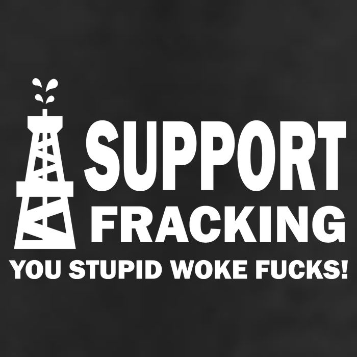 I Support Fracking You Stupid Woke Tumbler