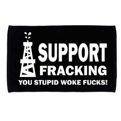 I Support Fracking You Stupid Woke Microfiber Hand Towel