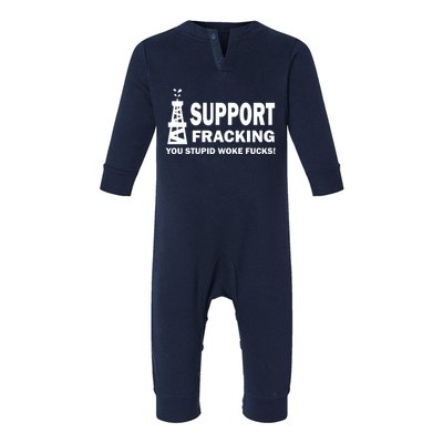 I Support Fracking You Stupid Woke Infant Fleece One Piece