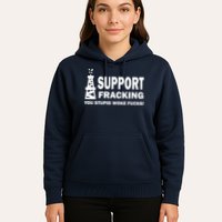 I Support Fracking You Stupid Woke Hoodie