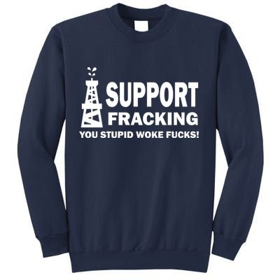 I Support Fracking You Stupid Woke Sweatshirt