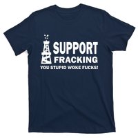 I Support Fracking You Stupid Woke T-Shirt