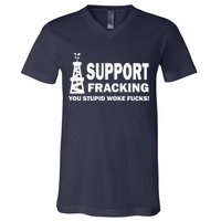 I Support Fracking You Stupid Woke V-Neck T-Shirt