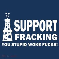 I Support Fracking You Stupid Woke Bucket Hat
