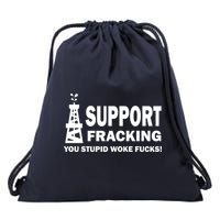 I Support Fracking You Stupid Woke Drawstring Bag