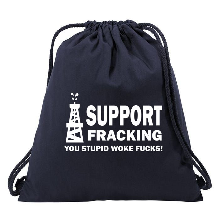 I Support Fracking You Stupid Woke Drawstring Bag