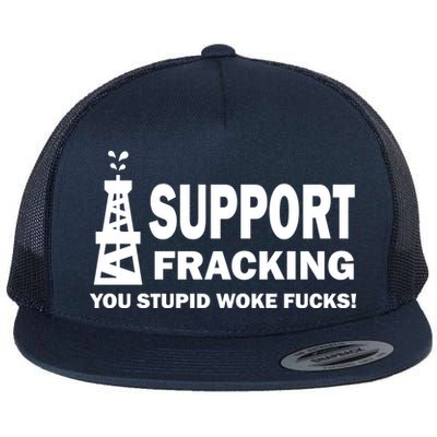 I Support Fracking You Stupid Woke Flatbill Hat