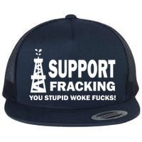 I Support Fracking You Stupid Woke Flat Bill Trucker Hat
