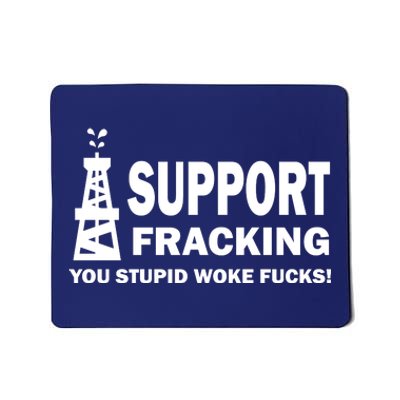 I Support Fracking You Stupid Woke Mousepad