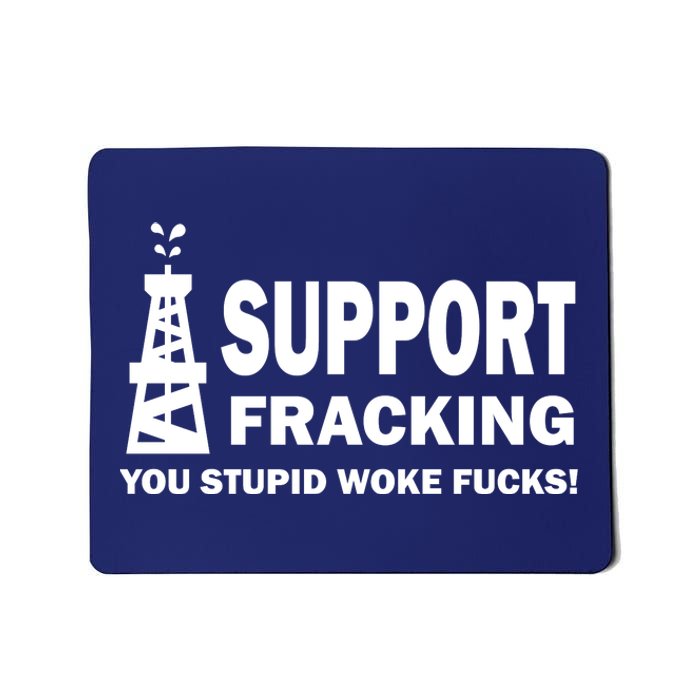 I Support Fracking You Stupid Woke Mousepad