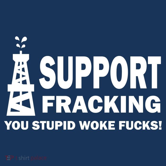 I Support Fracking You Stupid Woke Poster