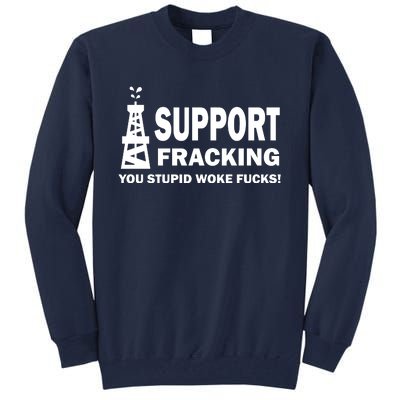 I Support Fracking You Stupid Woke Tall Sweatshirt