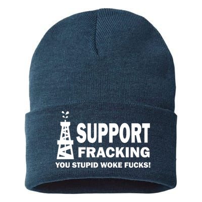 I Support Fracking You Stupid Woke Sustainable Knit Beanie
