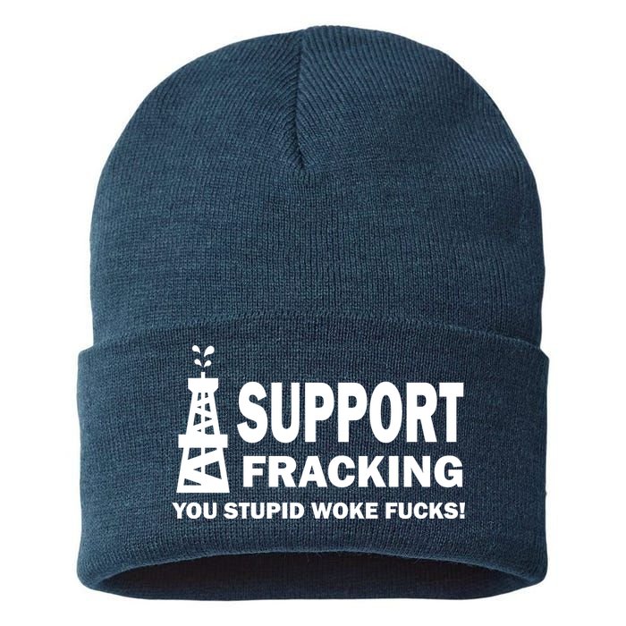 I Support Fracking You Stupid Woke Sustainable Knit Beanie