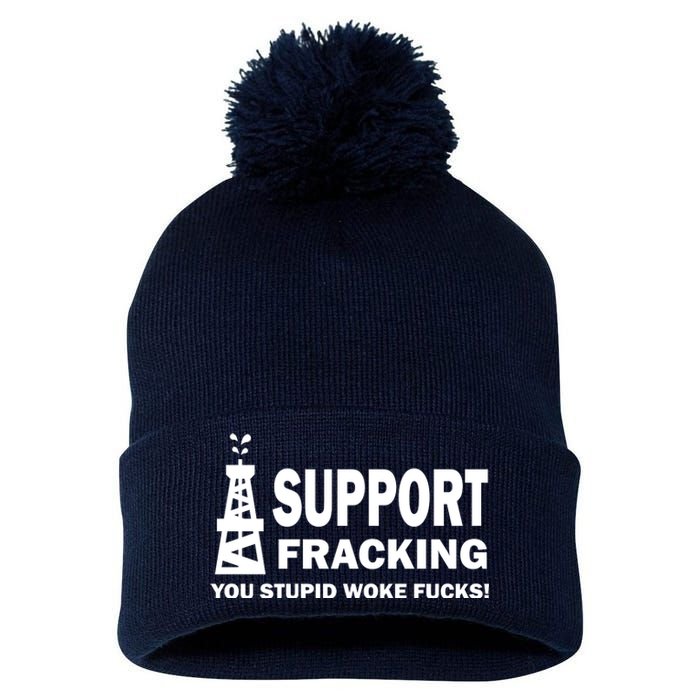 I Support Fracking You Stupid Woke Pom Pom 12in Knit Beanie