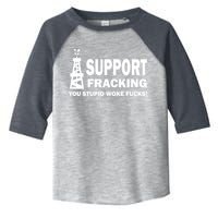 I Support Fracking You Stupid Woke Toddler Fine Jersey T-Shirt