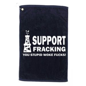 I Support Fracking You Stupid Woke Platinum Collection Golf Towel